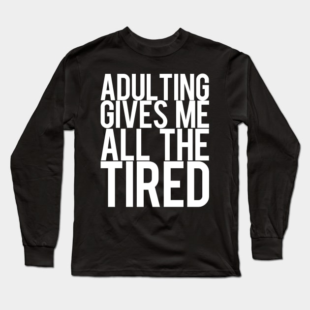 Adulting is Tiring Long Sleeve T-Shirt by PopCultureShirts